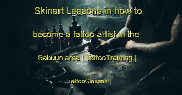 Skinart Lessons in how to become a tattoo artist in the Sabuun area | TattooTraining | TattooClasses | SkinartTraining-Somalia
